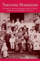 Teaching Mikadoism: The Attack on Japanese Language Schools in Hawaii, California, And Washington, 1919-1927 0824828984 Book Cover