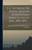 J.-L. Dutreuil De Rhins. Mission Scientifique Dans La Haute Asie, 1890-1895 ... 1273752244 Book Cover