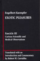 Engelbert Kaempfer: Exotic Pleasures: Fascicle III, Curious Scientific and Medical Observations (Library of Renaissance Humanism) 0809319764 Book Cover