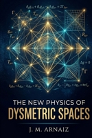 The new Physics of «dysmetric» spaces B0CJSNR5ZR Book Cover