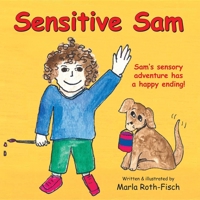 Sensitive Sam: Sam's Sensory Adventure Has a Happy Ending! 1932565868 Book Cover
