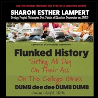 Flunked History: Sitting All Day on Their Ass On The College Grass - 5 STAR REVIEWS! B0F2H4F45F Book Cover