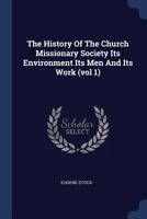 The History of the Church Missionary Society Its Environment Its Men and Its Work Vol 1 1359177752 Book Cover