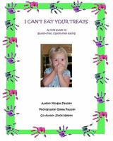 I Can't Eat Your Treats - a kid's guide to gluten-free, casein-free eating 1456554735 Book Cover