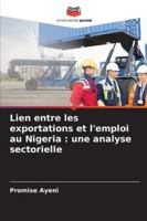 Lien entre les exportations et l'emploi au Nigeria: une analyse sectorielle (French Edition) 6209029728 Book Cover