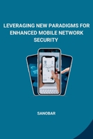 Leveraging New Paradigms for Enhanced Mobile Network Security 3384240499 Book Cover