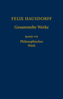 Felix Hausdorff Gesammelte Werke: Band VII Philosophisches Werk Sant Ilario. Gedanken aus der Landschaft Zarathustras das Chaos in Kosmischer Auslese 3642639259 Book Cover