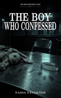 The Boy Who Confessed: The Bellwether Files, Book Two B0HJ467DG3 Book Cover