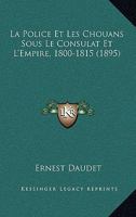 La Police et les chouans sous le Consulat et l'Empire 1507574711 Book Cover