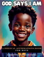 God Says I Am: Biblical Affirmations For Boys B0G4W5S635 Book Cover