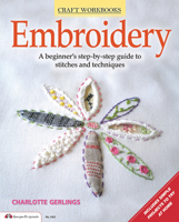 Embroidery: A beginner's step-by-step guide to stitches and techniques 1574215000 Book Cover