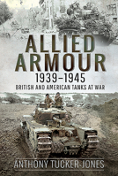 Allied Armour, 1939-1945: British and American Tanks at War 1526777975 Book Cover