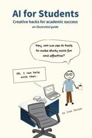 AI for Students: Creative hacks for academic success, an illustrated essential study guide on AI in education (Promptly Books) 0973315679 Book Cover