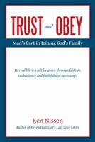 Trust and Obey: Man's Part in Joining God's Family 1490834753 Book Cover