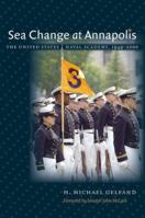 Sea Change at Annapolis: The United States Naval Academy, 1949-2000 1469605449 Book Cover