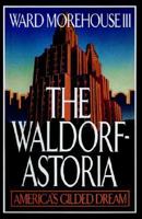 The Waldorf-Astoria: America's Gilded Dream 0871316633 Book Cover