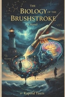 The Biology of the Brushstroke: A Biological Constant;The Observer Effect;Entropy of the Wait Void;: Legacy of the Lighthouse Keeper;The Keeper’s Burden B0GH8R4RG3 Book Cover