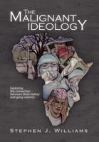 The Malignant Ideology: Exploring the Connection Between Black History and Gang Violence 1469175592 Book Cover