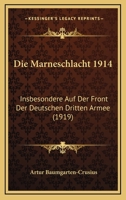 Die Marneschlacht 1914: Insbesondere Auf Der Front Der Deutschen Dritten Armee (1919) 1168399416 Book Cover