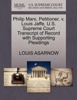 Philip Marx, Petitioner, v. Louis Jaffe. U.S. Supreme Court Transcript of Record with Supporting Pleadings 127049936X Book Cover