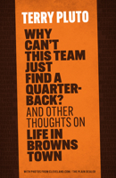 Why Can't This Team Just Find a Quarterback?: And Other Thoughts on Life in Browns Town 1598511513 Book Cover