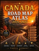 Canada Road Map Atlas 2026-2027: The Essential Road Guide to Scenic Journeys, Iconic Destinations, Comfortable Hotels, Memorable Dining and Practical Route Planning Advice B0HH3HMF53 Book Cover