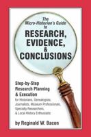 The Micro-Historian's Guide to Research, Evidence, & Conclusions: Step-by-Step Research Planning & Execution 099775284X Book Cover