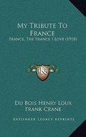 My Tribute To France: France, The France I Love 1104146924 Book Cover