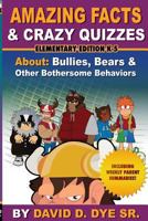 Amazing Facts & Crazy Quizzes Elementary Edition K-5: Bullies, Bears and other Bothersome Behaviors. 1724590936 Book Cover