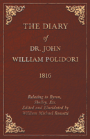 Diary, 1816, Relating to Byron, Shelley, Etc. Edited and Elucidated by William Michael Rossetti 1406885975 Book Cover