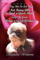 I Try Not to Let My Not Being Able to Find a Good Man Stop Me from Being a Good Woman 1453531807 Book Cover