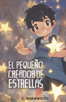 EL PEQUEÑO CREADOR DE ESTRELLAS B0CFD4QV78 Book Cover