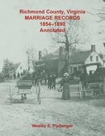 Richmond County, Virginia Marriage Records, 1854-1890, Annotated 0788458132 Book Cover