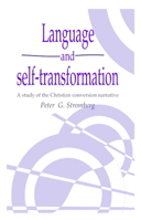 Language and Self-Transformation: A Study of the Christian Conversion Narrative (Publications of the Society for Psychological Anthropology) 0521031362 Book Cover