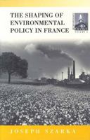 The Shaping of Environmental Policy in France (Contemporary France (Providence, R.I.), V. 6.) 1571814957 Book Cover