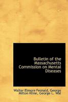 Bulletin of the Massachusetts Commission on Mental Diseases, Vol. 2: Published Quarterly; April, 1918 (Classic Reprint) 0554887614 Book Cover