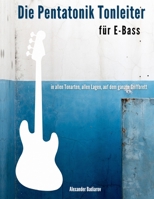 Die Pentatonik Tonleiter für E-Bass: in allen Tonarten, allen Lagen, auf dem ganzen Griffbrett B08HRVLM9T Book Cover