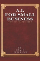 Artificial Intelligence for Small Business: The Ultimate Guide B0DTKKH2QS Book Cover