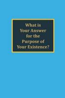 What is your answer for the purpose of your existence? 0992489830 Book Cover