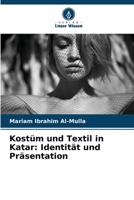 Kostüm und Textil in Katar: Identität und Präsentation (German Edition) 6139955963 Book Cover