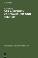 Der Ausdruck Von Wahrheit Und Freiheit: Ethischer Entwurf Zur Schopferischen Selbstgestaltung 3110164973 Book Cover