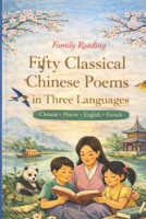 Family Reading · Fifty Classical Chinese Poems in Three Languages: Chinese Classics for Children in Three Languages: Chinese · Pinyin · English · French B0G3NFWFXD Book Cover