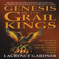 Genesis of the Grail Kings: The Explosive Story of Genetic Cloning and the Ancient Bloodline of Jesus 0553811940 Book Cover