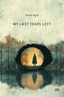 MY LAST TEARS LEFT - Enise Agel: A story about the journey of life. B0FF39MQDF Book Cover