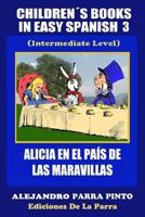 Children�s Books in Easy Spanish 3: Alicia En El Pa�s de Las Maravillas (Intermediate Level) 1503000842 Book Cover