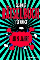 Das Dicke R�tselbuch F�r Kinder Ab 9 Jahre: Knifflige Aufgaben wie Wortschlangen, Zahlenr�tsel, Labyrinth Spiele, R�tselaufgaben, Kreuzwortr�tsel mit Bilder und Knobelaufgaben die Spa� machen. Buch mi B084DGCP1T Book Cover