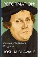 Reformation: The Causes, Gladiators, Progress B09GTDNYM1 Book Cover