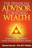 The Financial Advisor to Building Wealth - Fall 2011 Edition: Pursuing Prosperity with Financial Education 1467920304 Book Cover