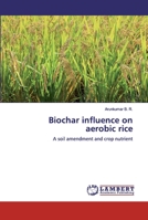 Biochar influence on aerobic rice 6200549605 Book Cover