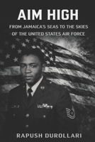 Aim High: From Jamaica’s Seas to the Skies of the United States Air Force B0GQPPL6G9 Book Cover